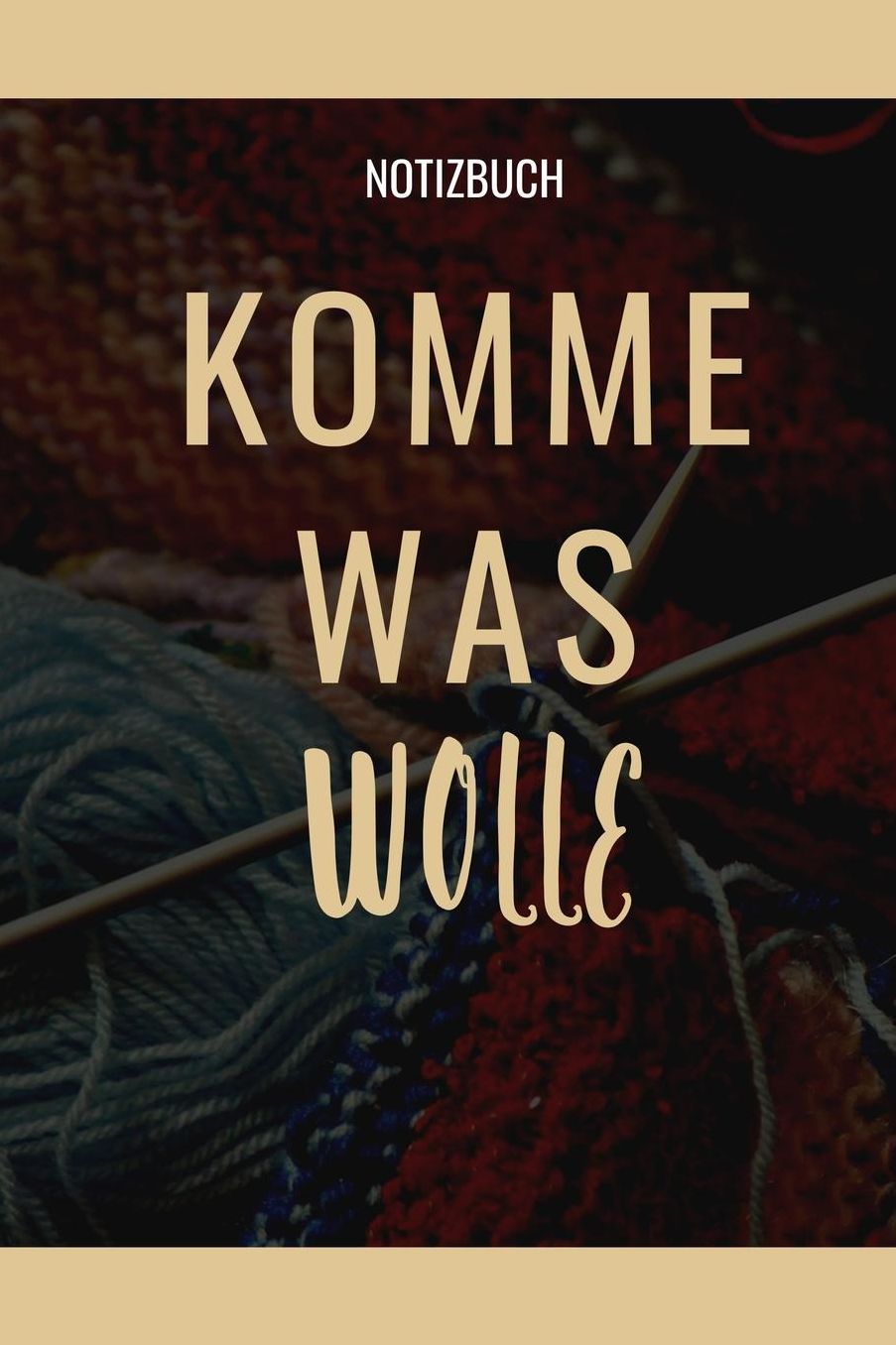 Komme Was Wolle Notizbuch: A5 Notizbuch liniert als Geschenk fï¿½r Strick-Begeisterte Strickmuster Buch Strickmusterheft Strickbuch Tagebuch Journal