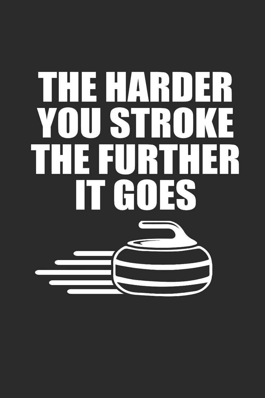 The Harder You Stroke the Further It Goes: Curl Notizbuch Curling Notebook Sport Journal 6x9 kariert squared
