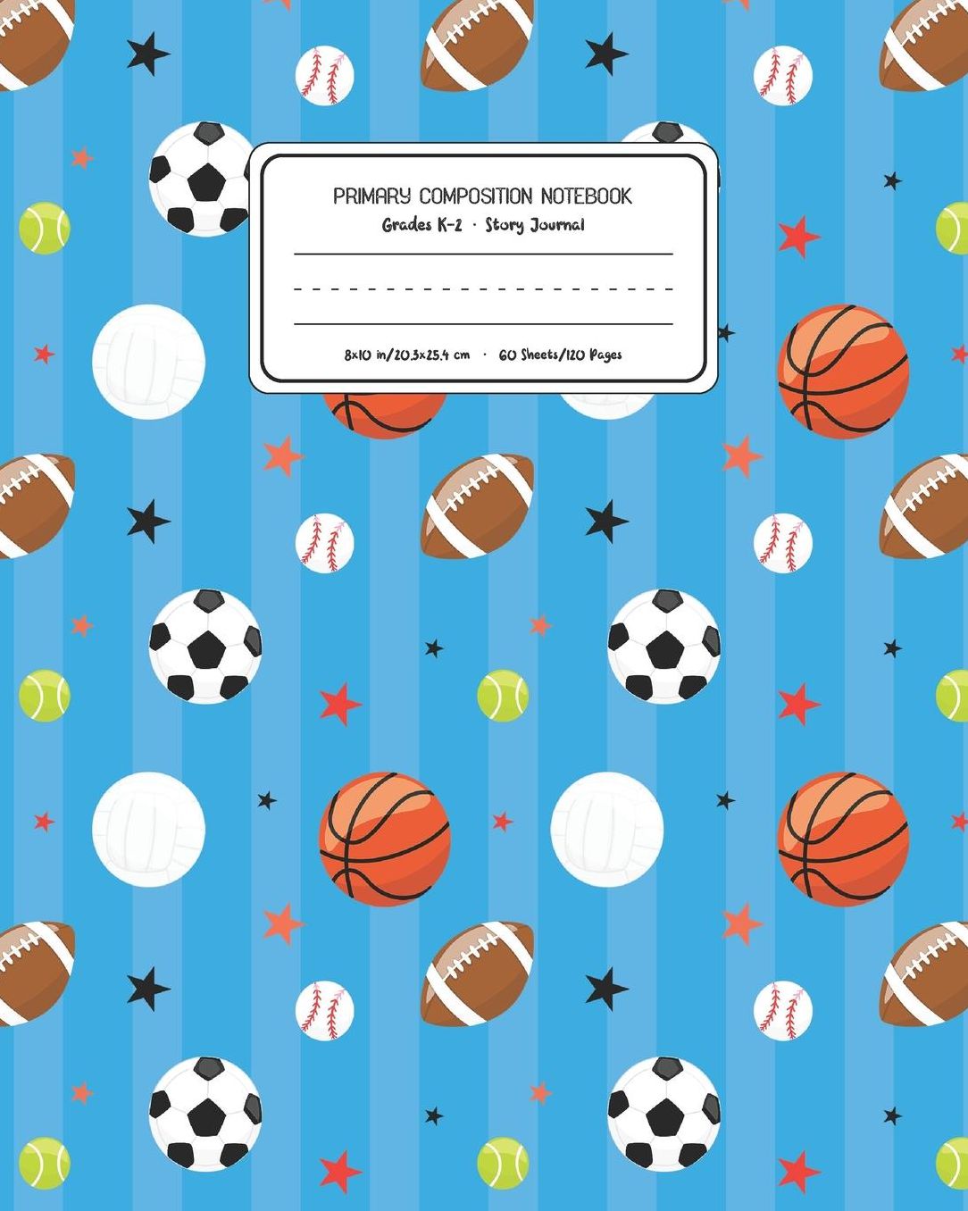 Primary Composition Notebook Grades K-2 Story Journal: Sports Pattern Primary Composition Book Personalized Lined Draw and Write Handwriting Paper Picture Space and Dashed Midline Notebook for Boys Exercise Book for Kids Back to School Preschool Kinde