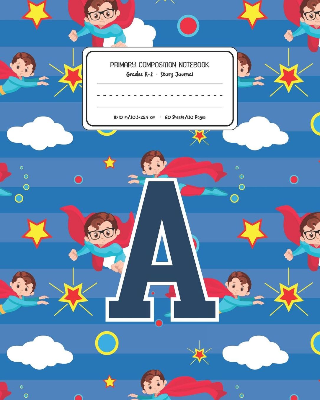 Primary Composition Notebook Grades K-2 Story Journal A: Superheroes Pattern Primary Composition Book Letter A Personalized Lined Draw and Write Handwriting Paper Picture Space and Dashed Midline Notebook for Boys Exercise Book for Kids Back to School Pre