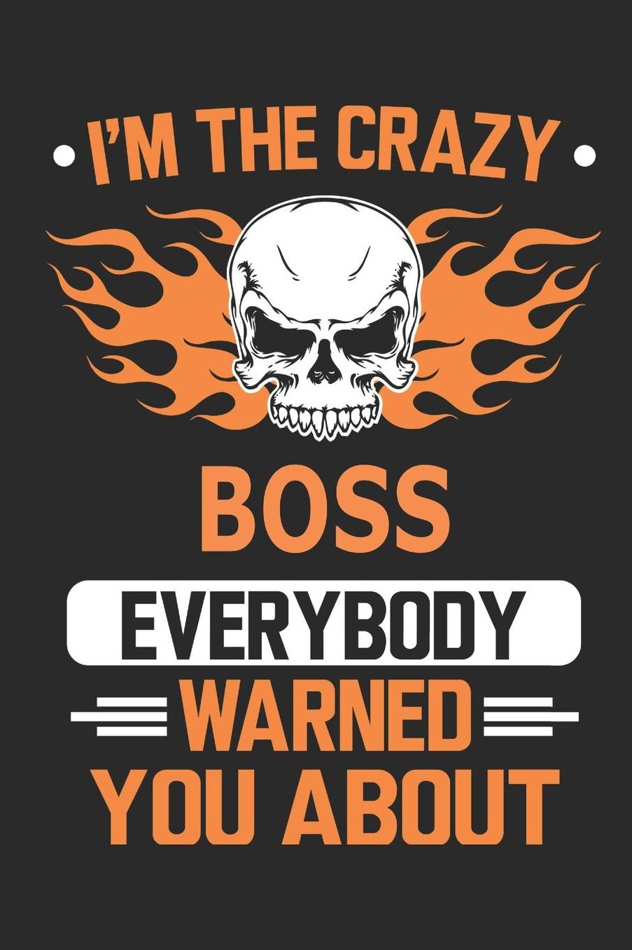 I`m the crazy boss everybody warned you about: Blank Lined Notebook Journal Book with 110 Pages