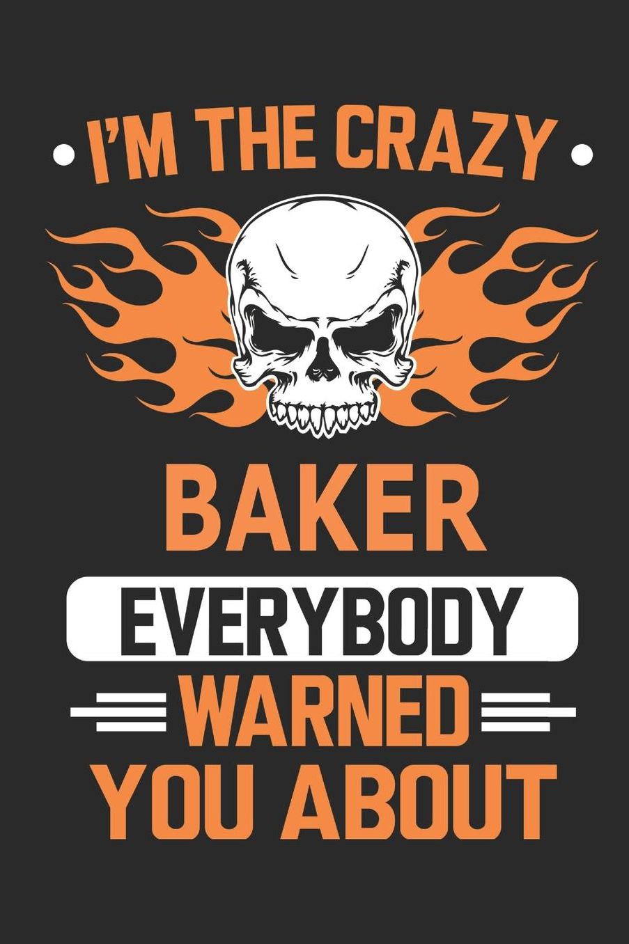 I`m the crazy baker everybody warned you about: Blank Lined Notebook Journal Book with 110 Pages