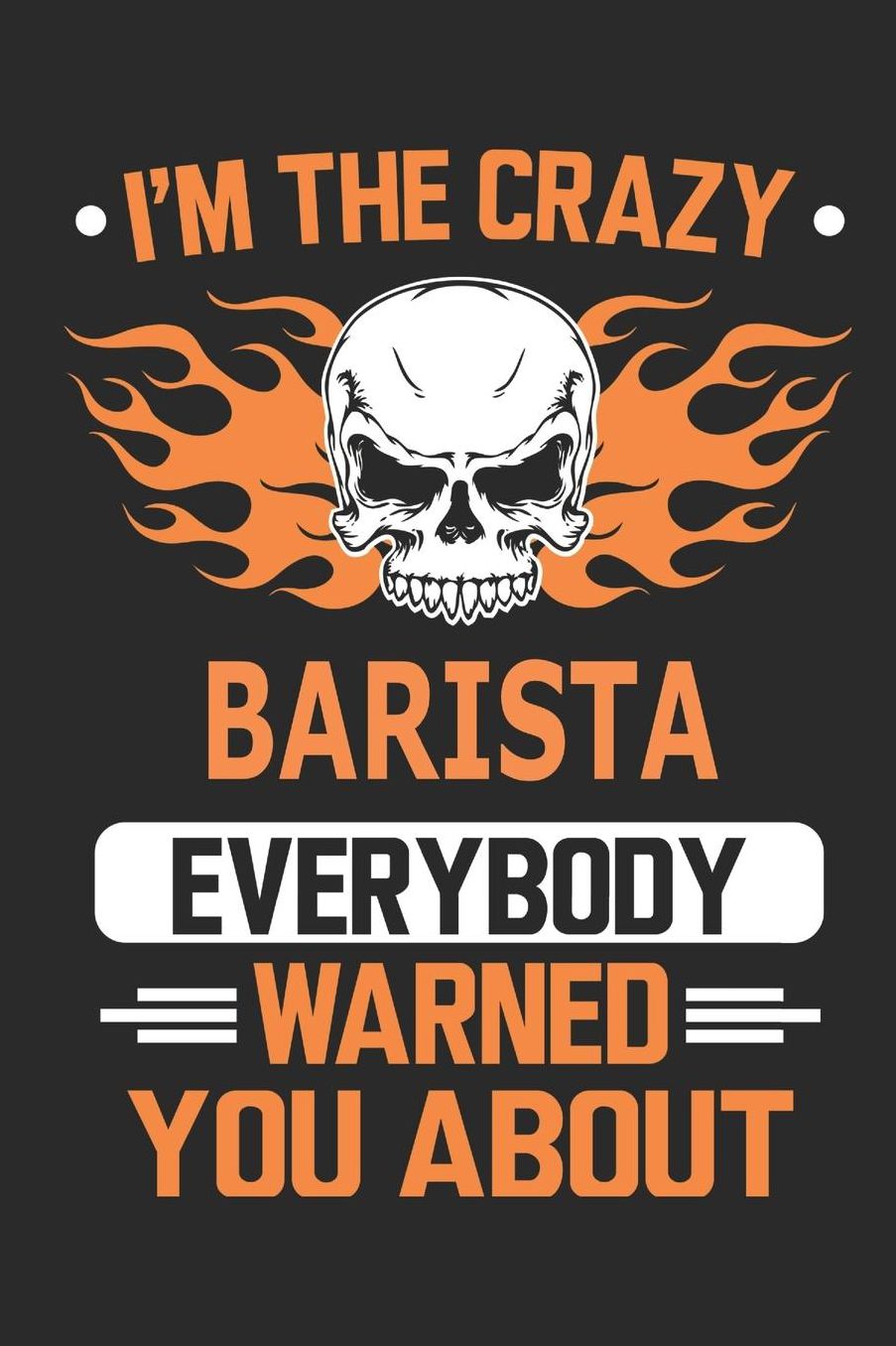 I`m the crazy barista everybody warned you about: Blank Lined Notebook Journal Book with 110 Pages