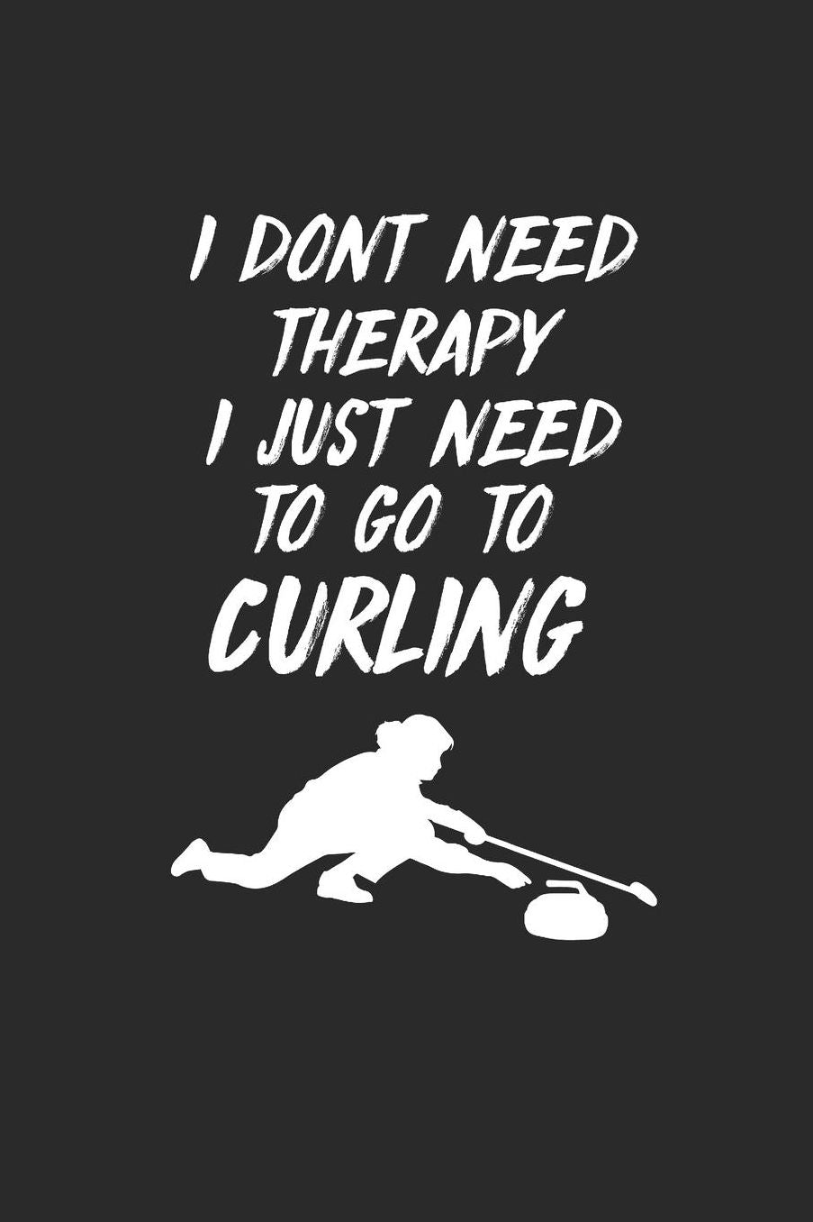 I Dont Need Therapy I Just Need to Go to Curling: Curl Notizbuch Curling Notebook Sport Journal 6x9 kariert squared