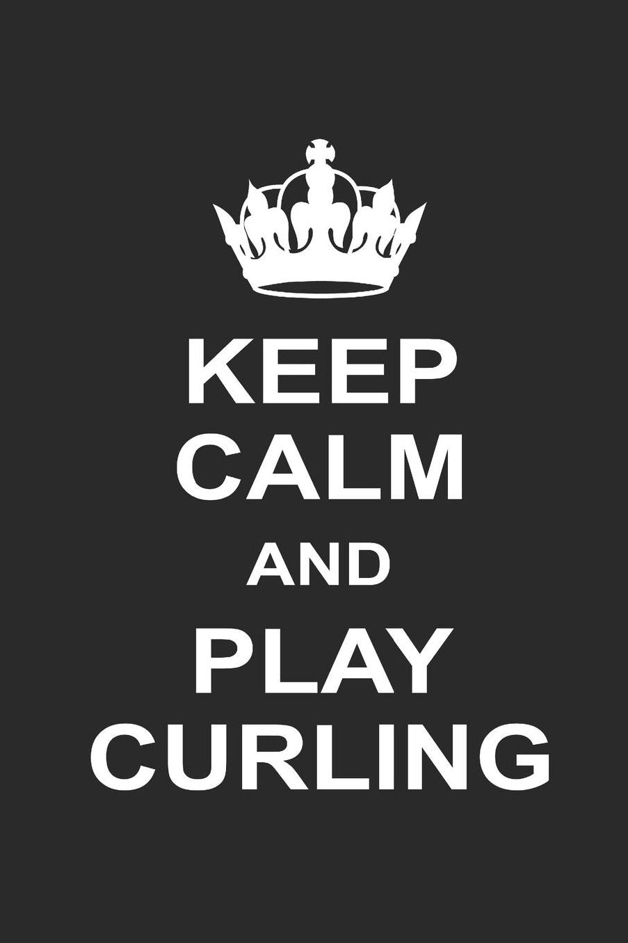 Keep Calm and Play Curling: Curl Notizbuch Curling Notebook Sport Journal 6x9 kariert squared
