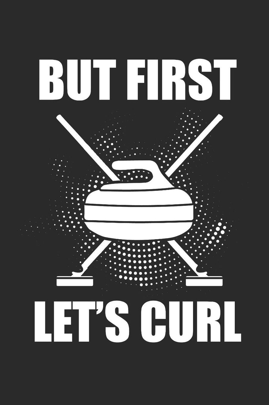But First Let's Curl: Curl Notizbuch Curling Notebook Sport Journal 6x9 kariert squared