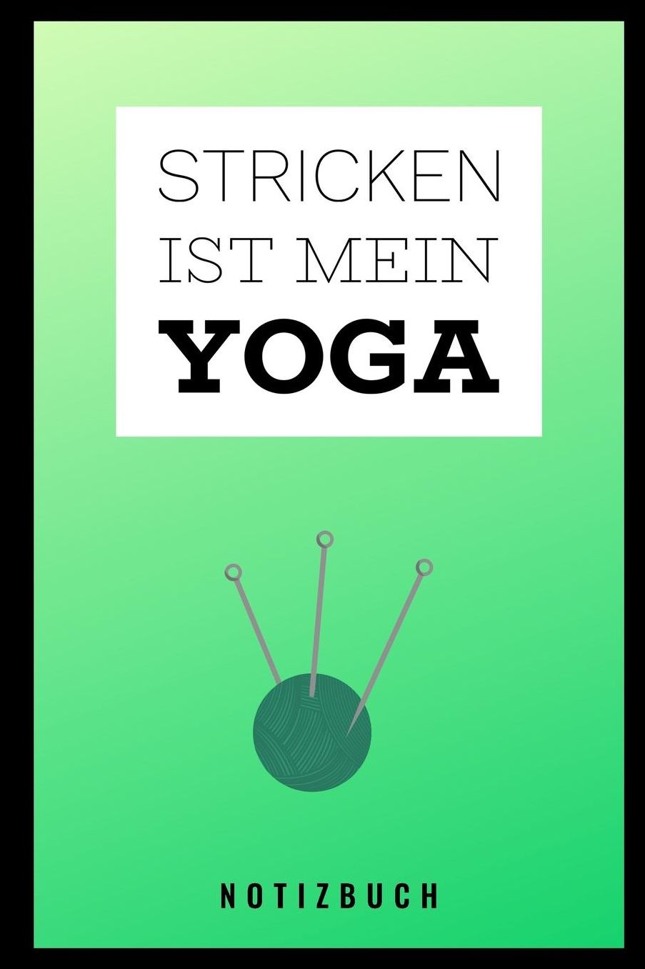 Stricken Ist Mein Yoga Notizbuch: A5 Notizbuch liniert als Geschenk fï¿½r Strick-Begeisterte Strickmuster Buch Strickmusterheft Strickbuch Tagebuch Journal