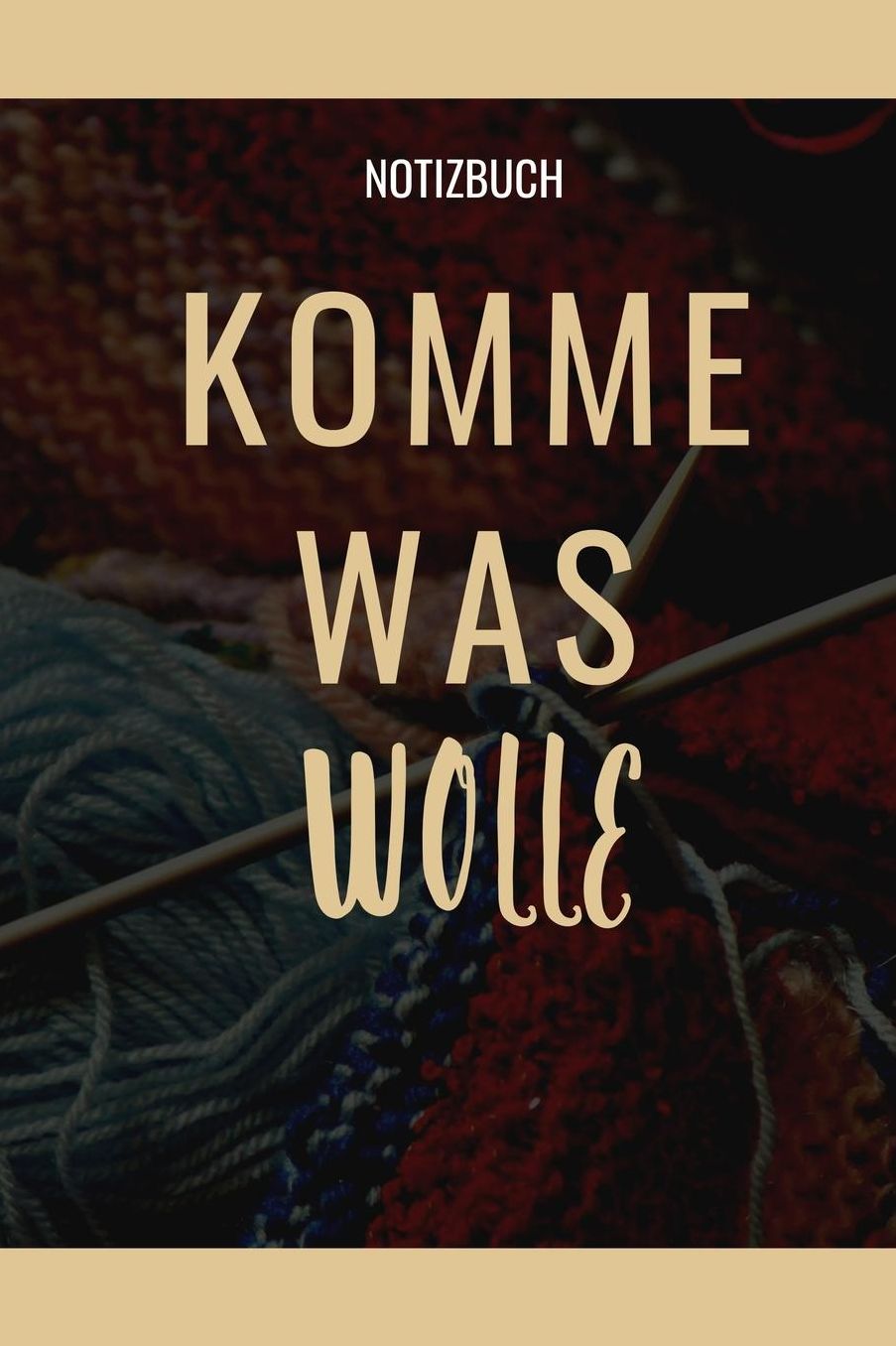 Komme Was Wolle Notizbuch: A5 Notizbuch blanko als Geschenk fï¿½r Strick-Begeisterte Strickmuster Buch Strickmusterheft Strickbuch Tagebuch Journal