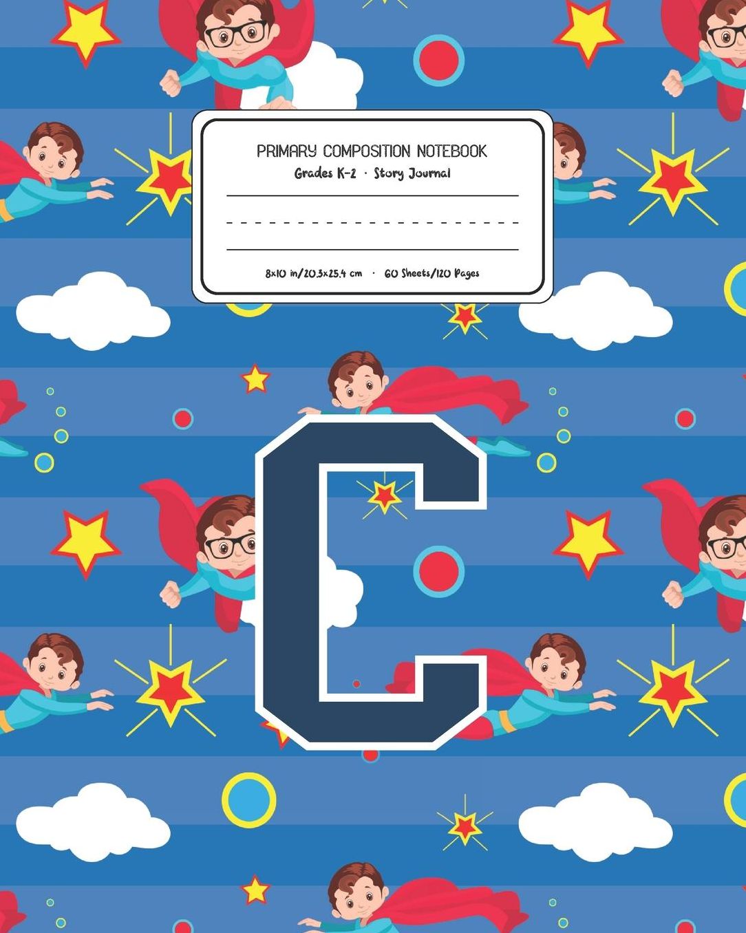 Primary Composition Notebook Grades K-2 Story Journal C: Superheroes Pattern Primary Composition Book Letter C Personalized Lined Draw and Write Handwriting Paper Picture Space and Dashed Midline Notebook for Boys Exercise Book for Kids Back to School Pre