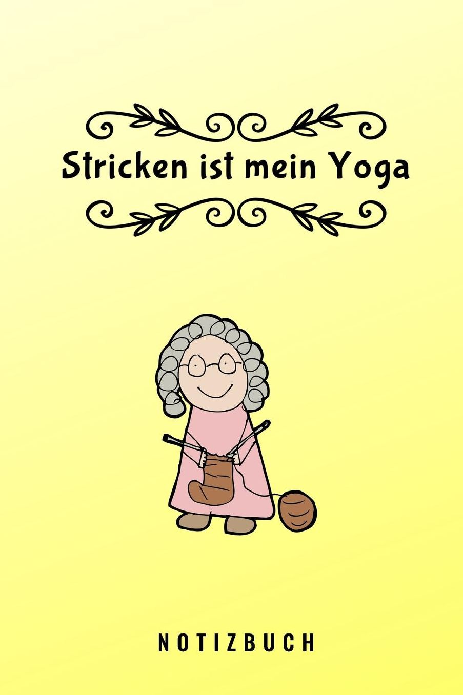 Stricken Ist Mein Yoga Notizbuch: A5 Notizbuch liniert als Geschenk fï¿½r Strick-Begeisterte Strickmuster Buch Strickmusterheft Strickbuch Tagebuch Journal