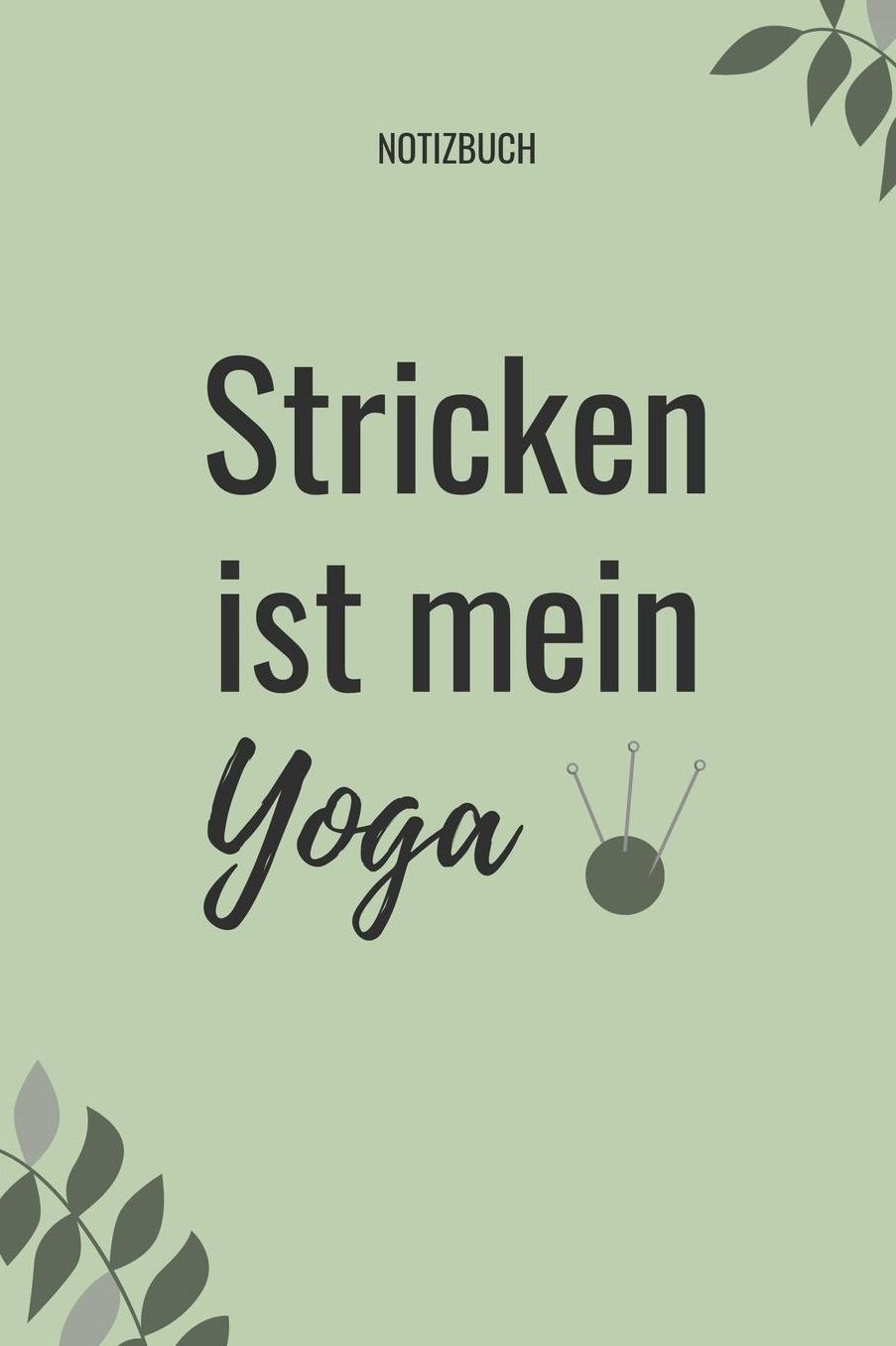 Stricken Ist Mein Yoga Notizbuch: A5 Notizbuch liniert als Geschenk fï¿½r Strick-Begeisterte Strickmuster Buch Strickmusterheft Strickbuch Tagebuch Journal