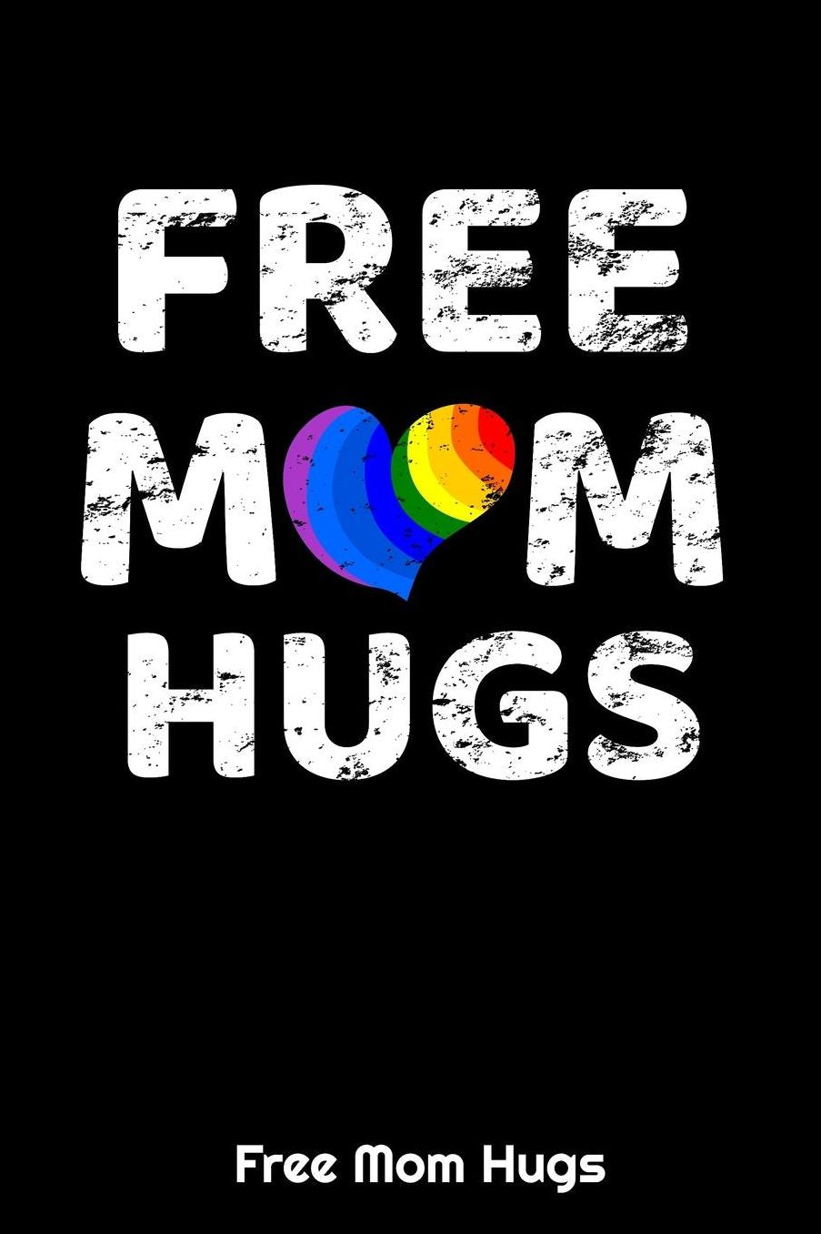 Free Mom Hugs: 6 x 9 Blank Lined Paper Journal Notebook / 120 Pages