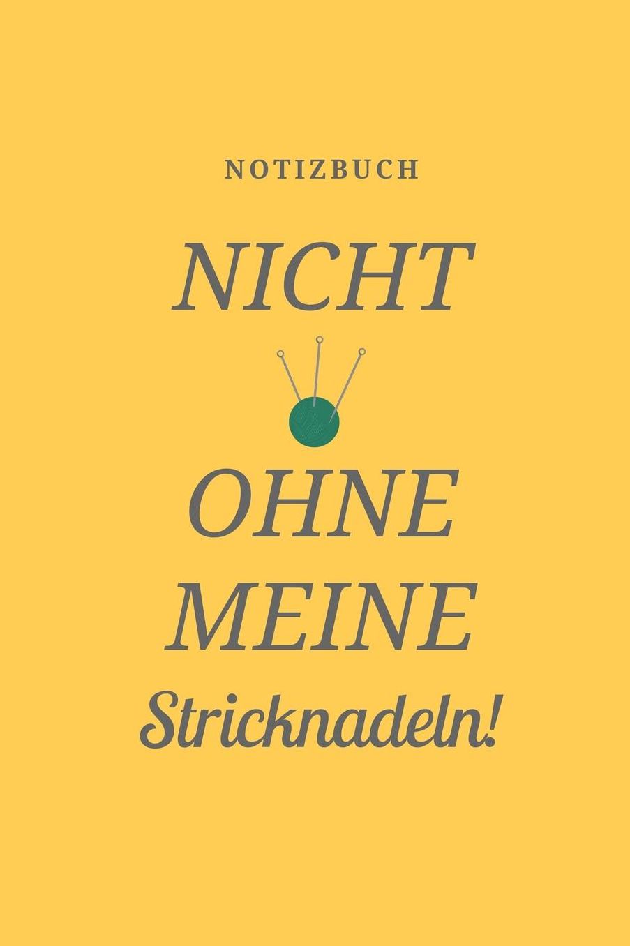 Nicht Ohne Meine Stricknadeln Notizbuch!: A5 Notizbuch gepunktet als Geschenk fï¿½r Strick-Begeisterte Strickmuster Buch Strickmusterheft Strickbuch Tagebuch Journal