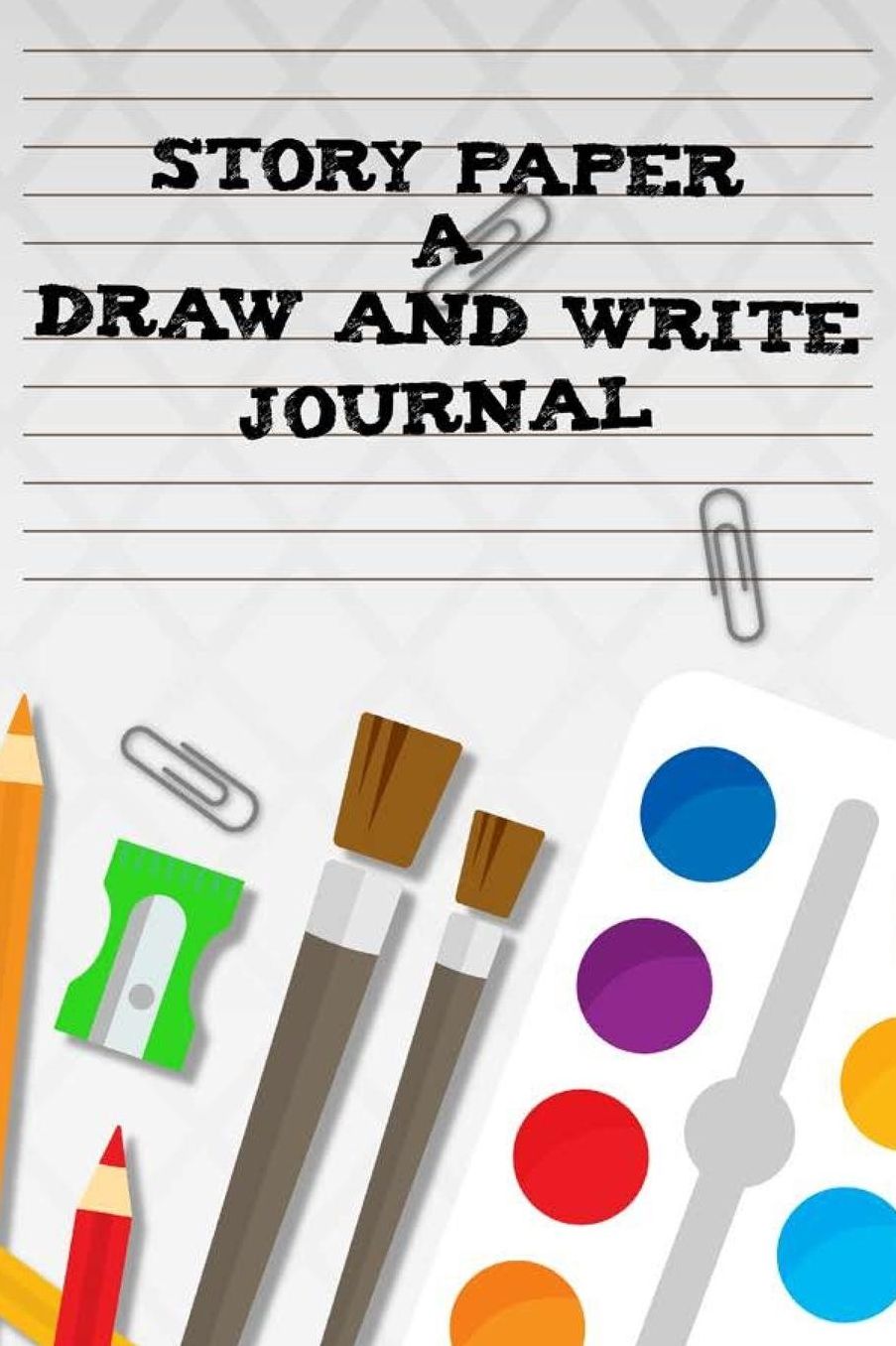 Story Paper A Draw And Write Journal: Primary Composition Journal, Back To School Activity Book, Handwriting Practice Paper Notebook For Kids