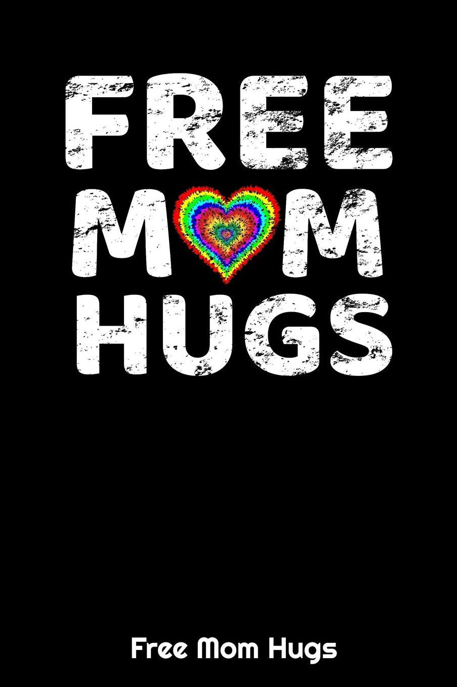 Free Mom Hugs: 6 x 9 Blank Lined Paper Journal Notebook / 120 Pages