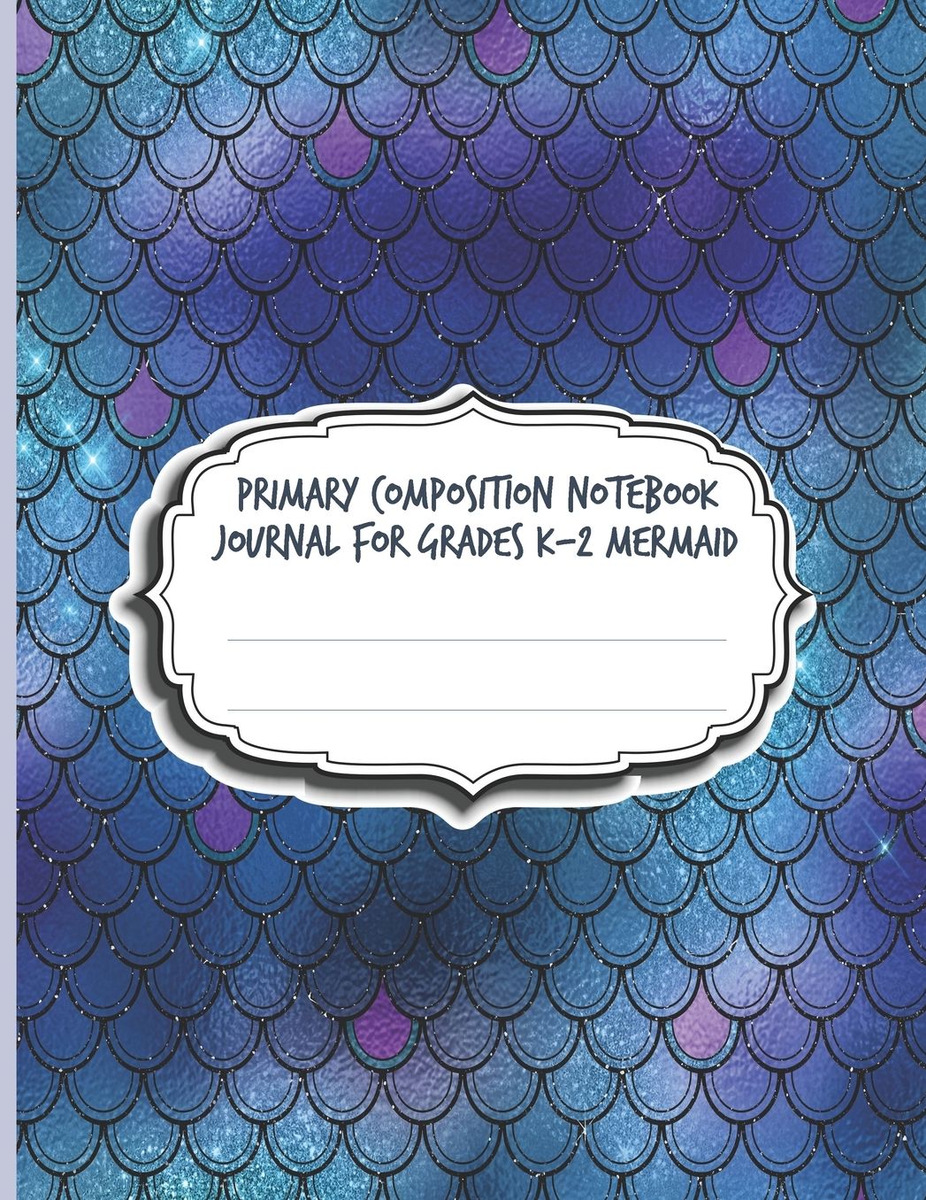 Primary Composition Notebook Journal For Grades K-2 Mermaid: Blank Half Ruled Half Blank With Sketch Picture Space for Drawing & Dashed Midlines For Practice Exercise Writing; Learn To Write & Draw; Girls School Supplies;