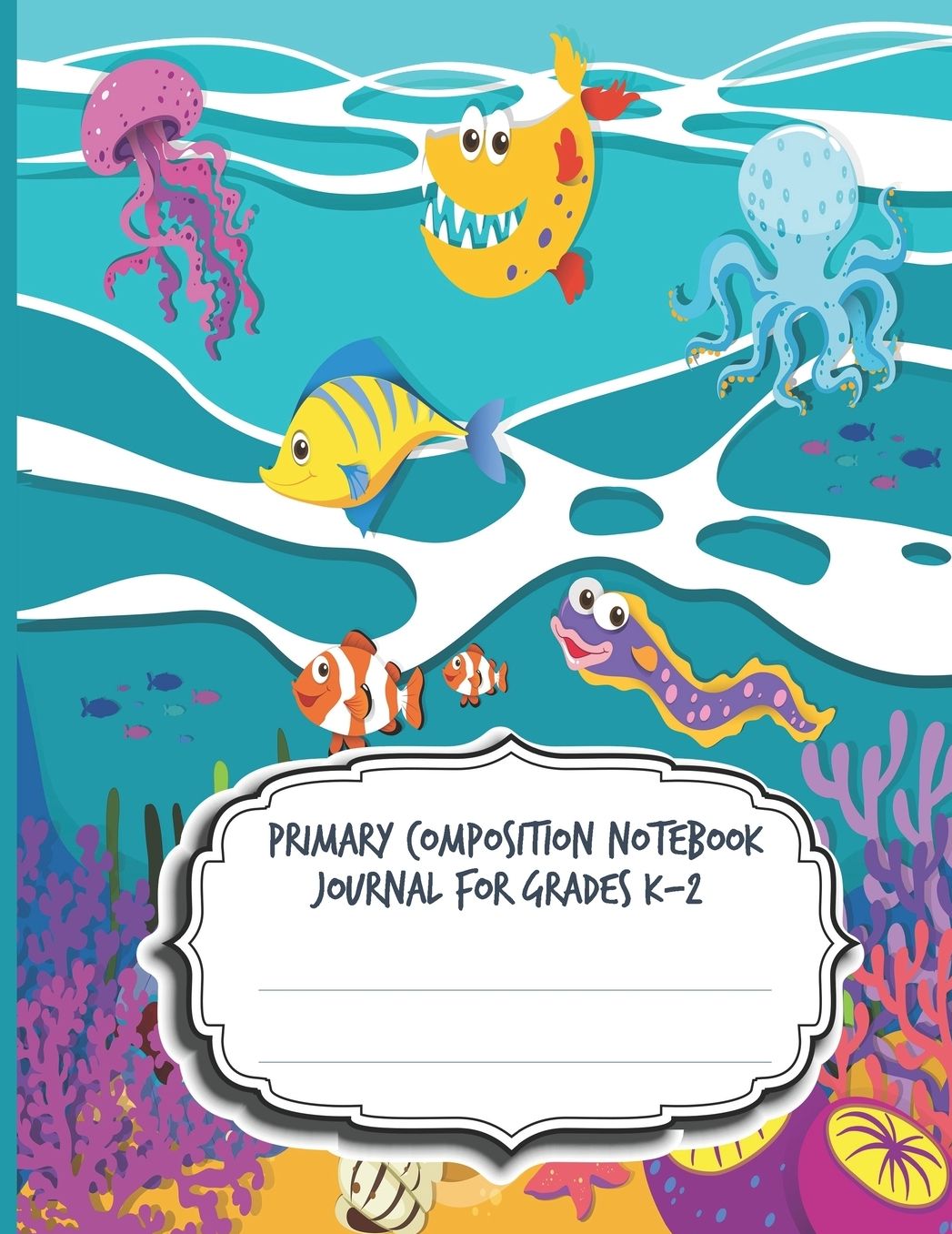 Primary Composition Notebook Journal For Grades K-2: Blank Half Ruled Half Blank With Sketch Picture Space for Drawing & Dashed Midlines For Practice Exercise Writing; Learn To Write & Draw; Kids School Supplies; Under the Sea Edition