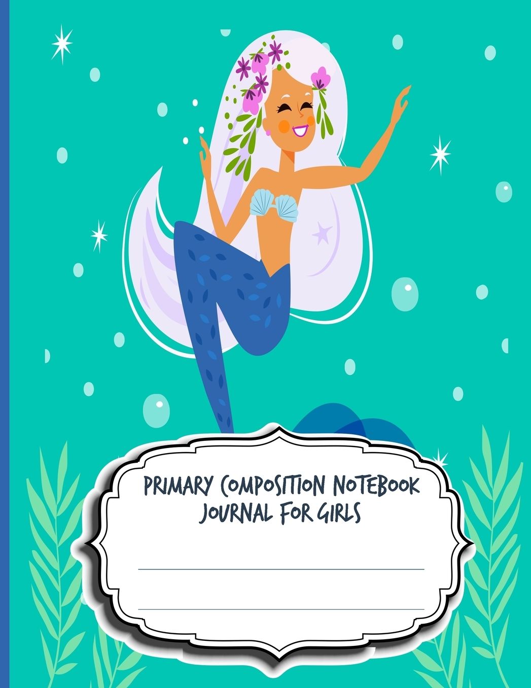 Primary Composition Notebook Journal For Girls: Blank Half Ruled Half Blank With Sketch Picture Space for Drawing & Dashed Midlines For Practice Exercise Writing; Learn To Write & Draw; Grades K-2 Kids School Supplies; Mermaid Edition Cover