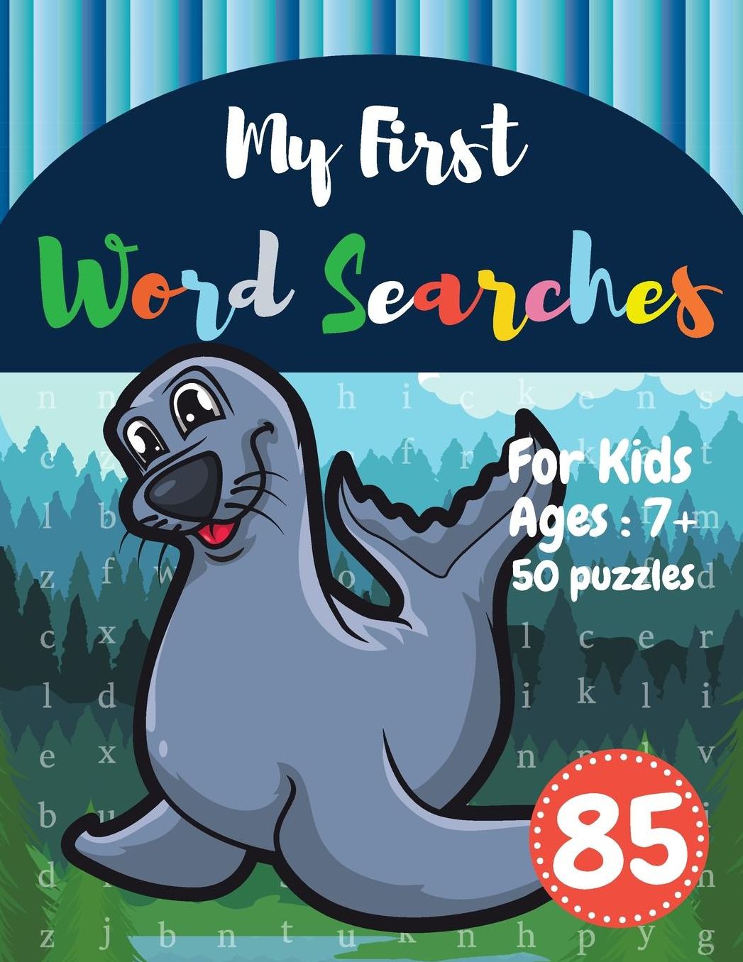 My First Word Searches: 50 Large Print Word Search Puzzles: word search for kids 8 year olds activity workbooks Ages 7 8 9+ Seal Design (Vol.85)