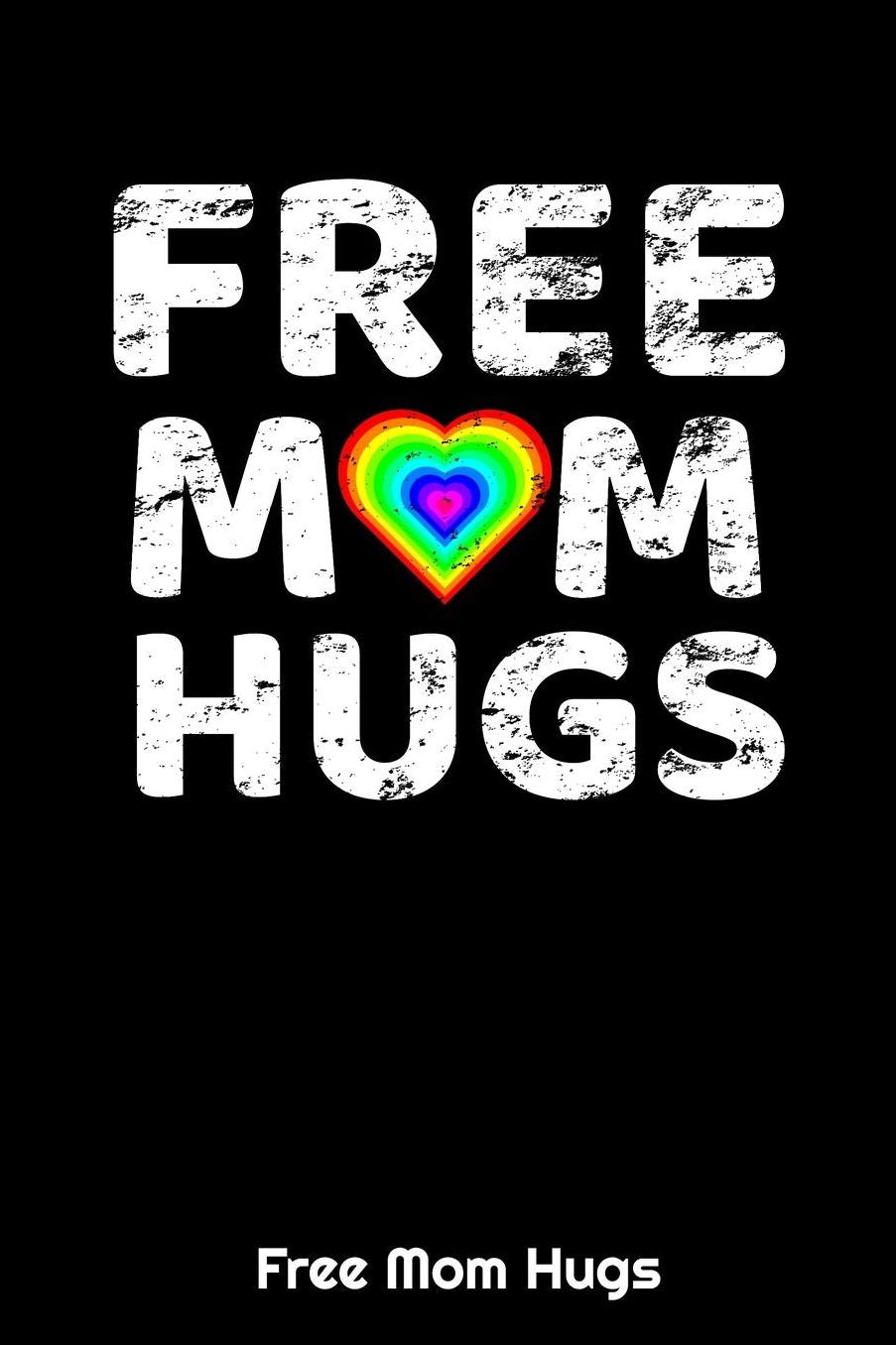 Free Mom Hugs: 6 x 9 Blank Lined Paper Journal Notebook / 120 Pages