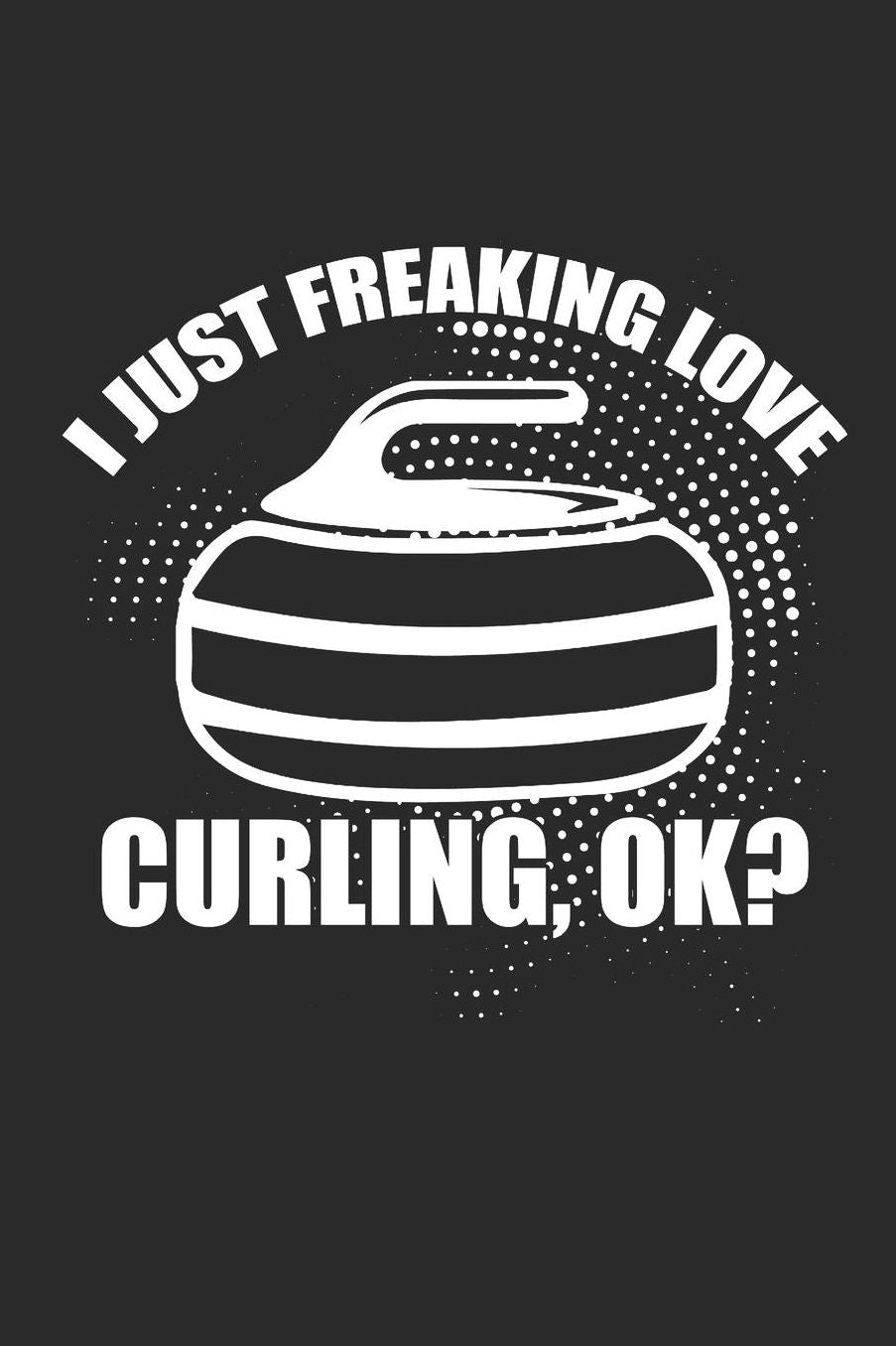 I Just Freaking Love Curling Ok?: Curl Notizbuch Curling Notebook Sport Journal 6x9 kariert squared