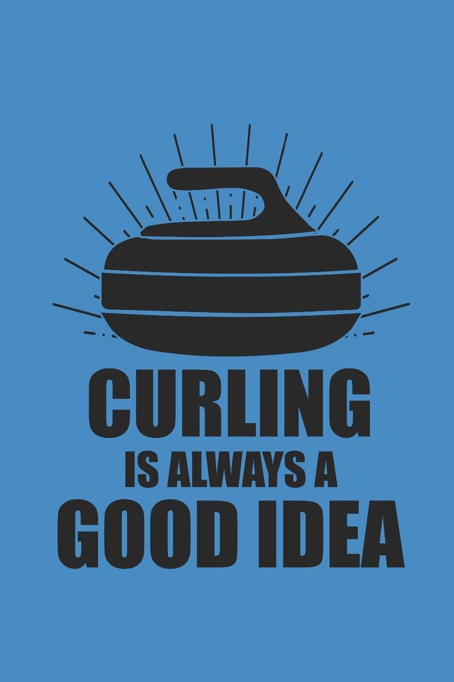 Curling Is Always a Good Idea: Curl Notizbuch Curling Notebook Sport Journal 6x9 kariert