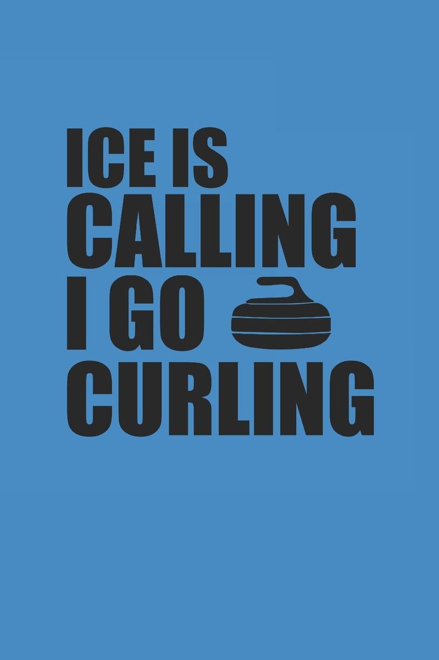 Ice Is Calling I Go Curling: Curl Notizbuch Curling Notebook Sport Journal 6x9 kariert