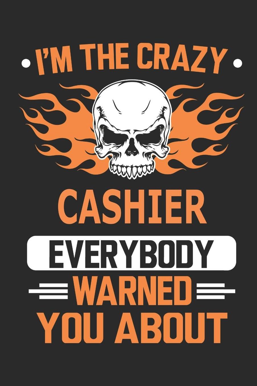 I`m the crazy cashier everybody warned you about: Blank Lined Notebook Journal Book with 110 Pages