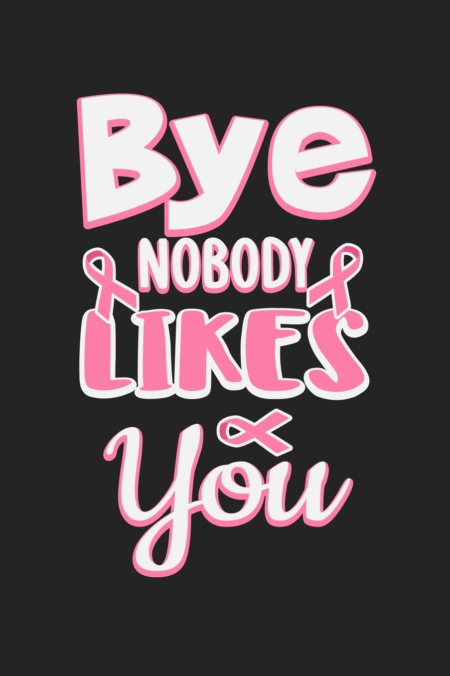 Bye Cancer Novody Likes You: Jot down your notes in this colleged ruled notebook