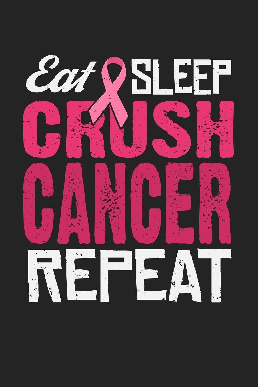 Eat Sleep Crush Cancer Repeat: Jot down your notes in this colleged ruled notebook