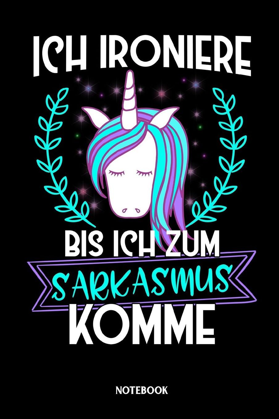 Notebook Ich ironiere bis ich zum Sarkasmus komme: Kariertes Notizbuch fï¿½r Einhorn Liebhaber und alle die Einhï¿½rner lieben - Journal