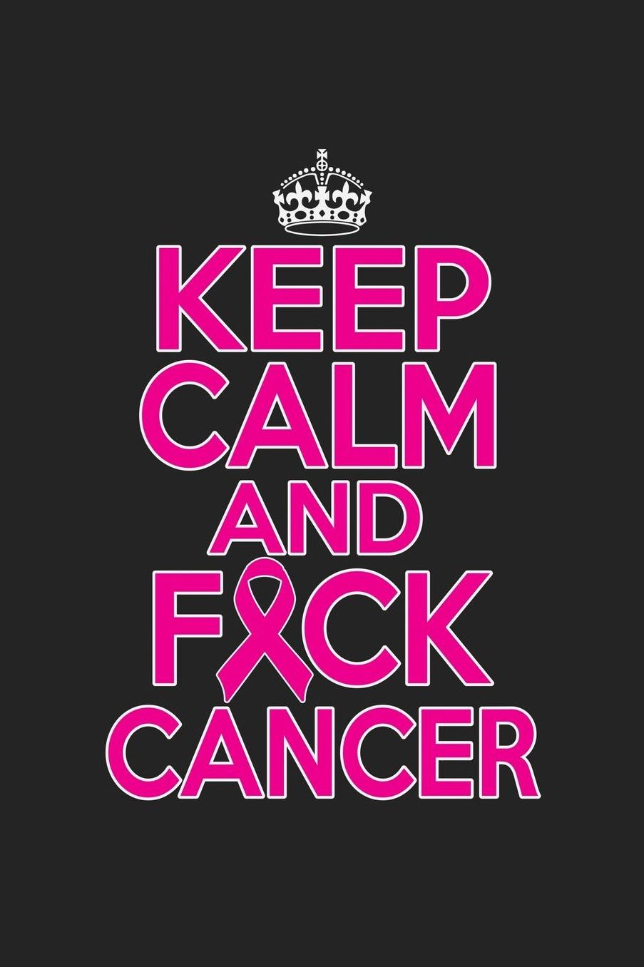 Keep Calm And Fck Cancer: Jot down your notes in this colleged ruled notebook