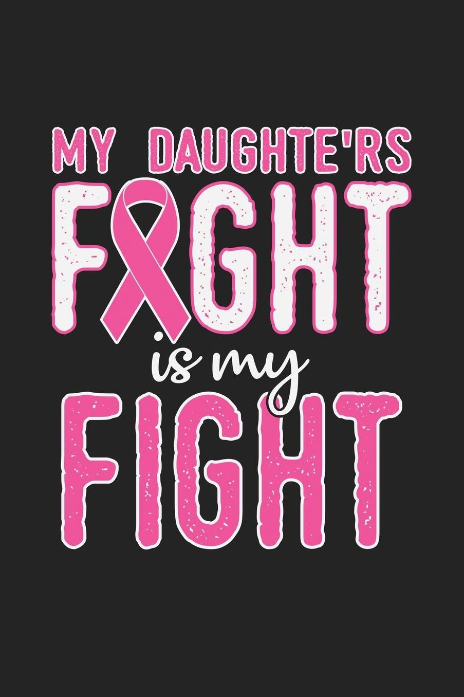 My Daughters Fight Is My Fight: Jot down your notes in this colleged ruled notebook