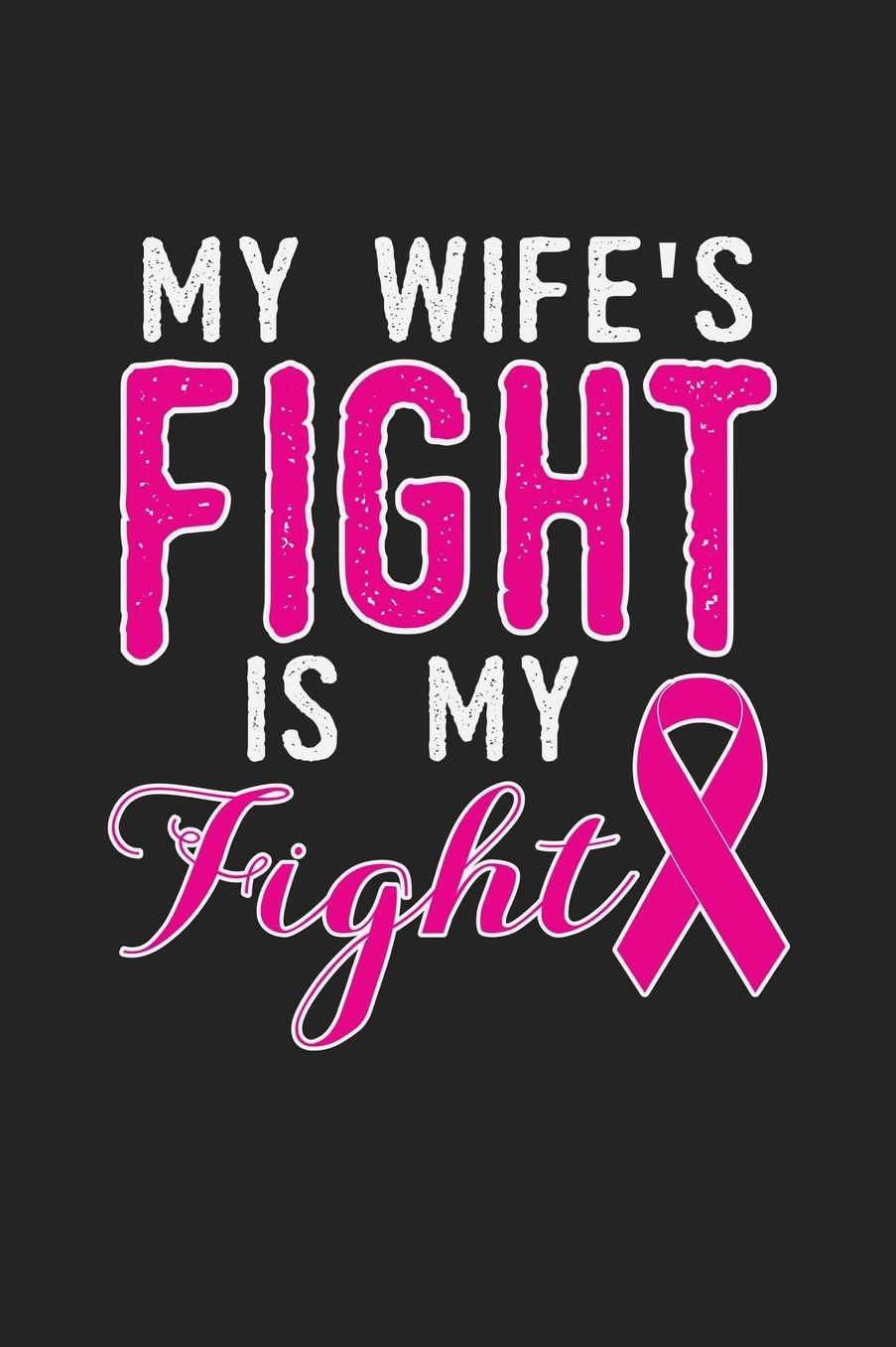 My Wifes Fight Is My Fight: Jot down your notes in this colleged ruled notebook