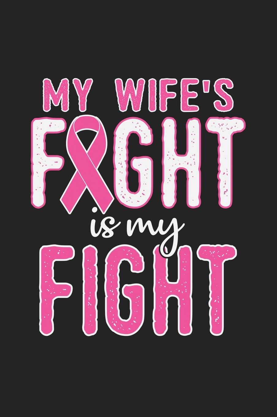 My Wifes Fight Is My Fight: Jot down your notes in this colleged ruled notebook