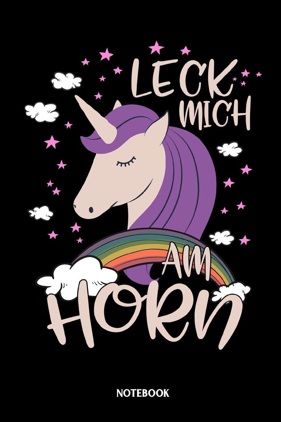 Leck mich am Horn Notebook: Liniertes Notizbuch fï¿½r Einhorn Liebhaber und alle die Einhï¿½rner lieben - Journal