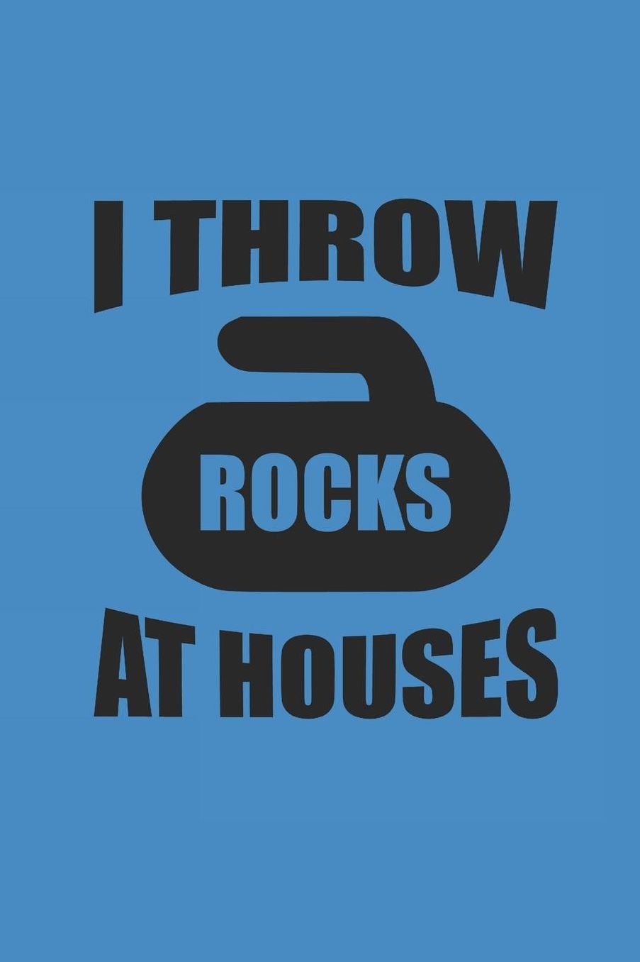 I Throw Rocks at Houses: Curl Notizbuch Curling Notebook Sport Journal 6x9 kariert