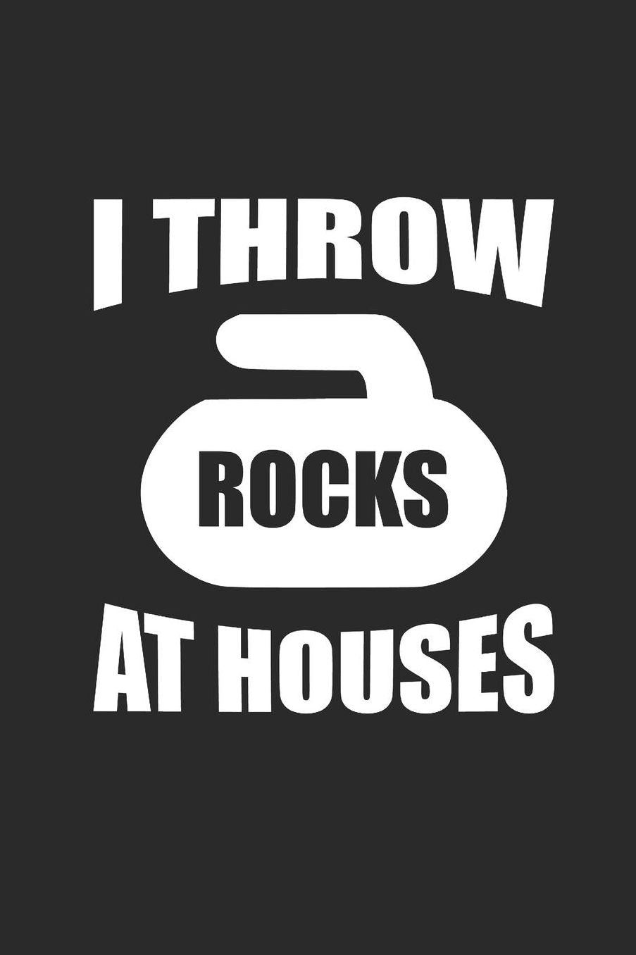 I Throw Rocks at Houses: Curl Notizbuch Curling Notebook Sport Journal 6x9 kariert squared