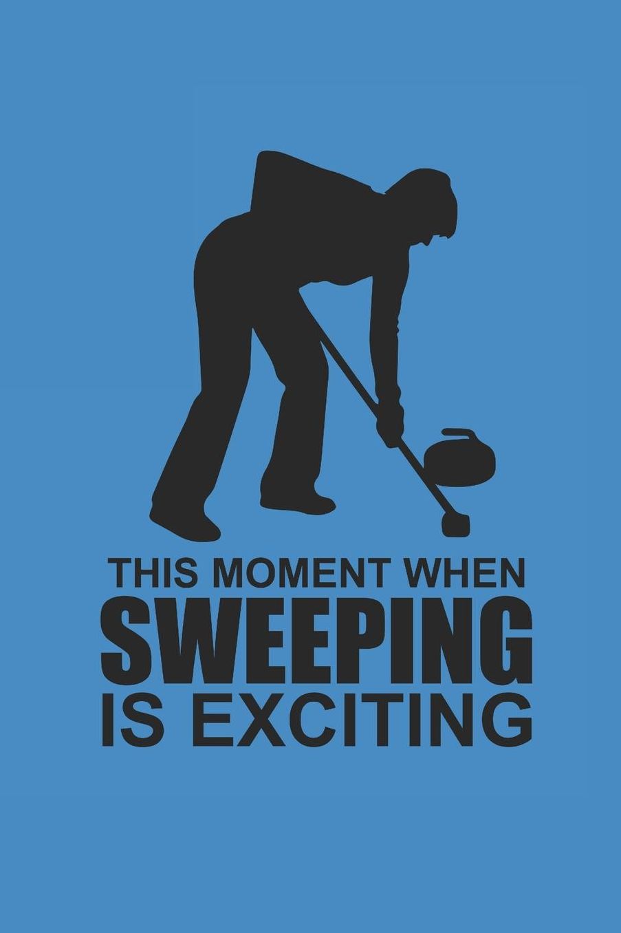 This Moment When Sweeping Is Exciting: Curl Notizbuch Curling Notebook Sport Journal 6x9 kariert