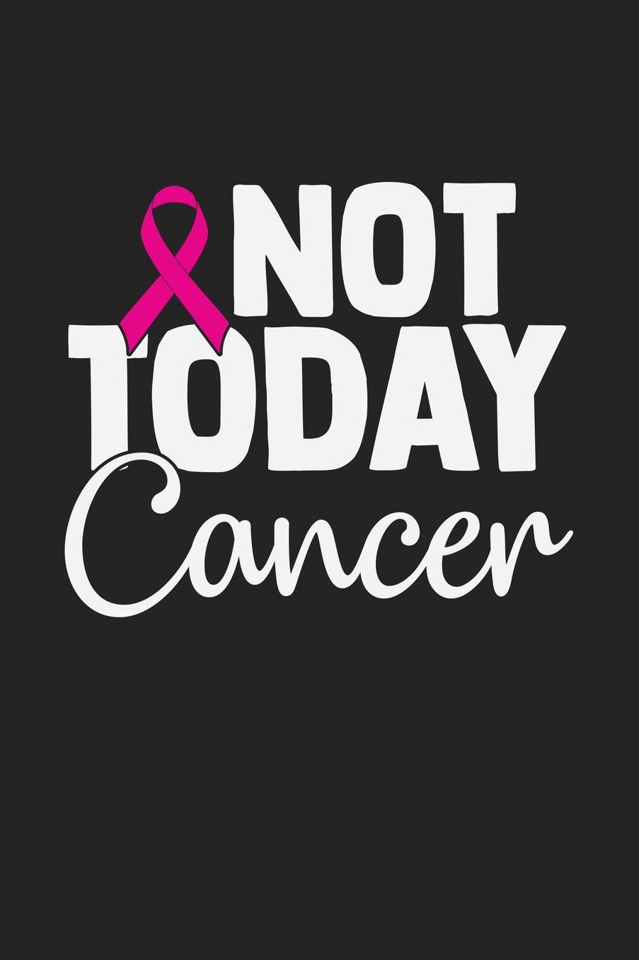 Not Today Cancer: Jot down your notes in this colleged ruled notebook