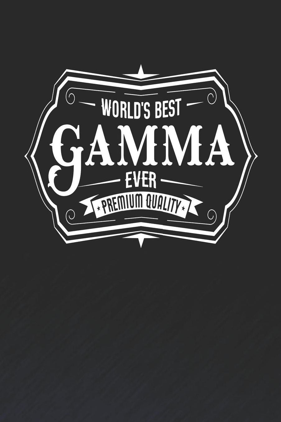 World's Best Gamma Ever Premium Quality: Family life Grandma Mom love marriage friendship parenting wedding divorce Memory dating Journal Blank Lined Note Book Gift