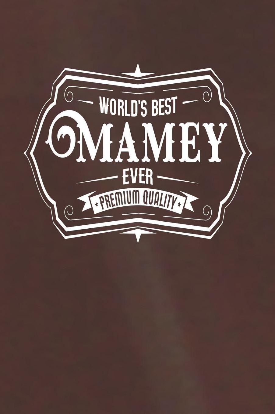 World's Best Mamey Ever Premium Quality: Family life Grandma Mom love marriage friendship parenting wedding divorce Memory dating Journal Blank Lined Note Book Gift