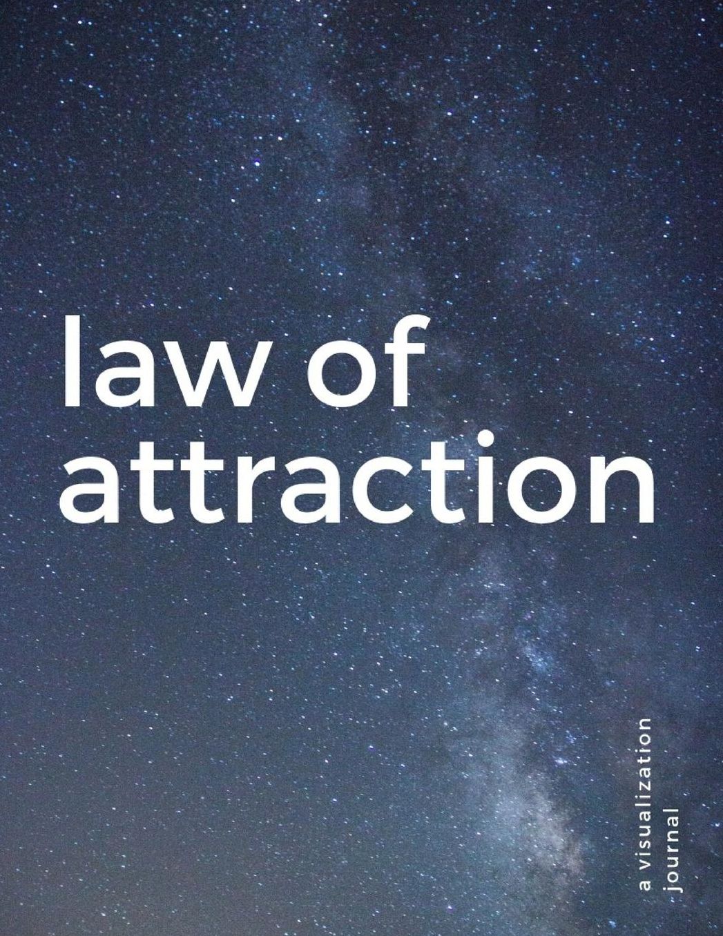 Law of Attraction: a Visualization Journal: One Year Weekly Planner, Undated, Space for Intentions and Affirmations, Create Vision Board Scrapbook to Bring Your Manifestations to Life
