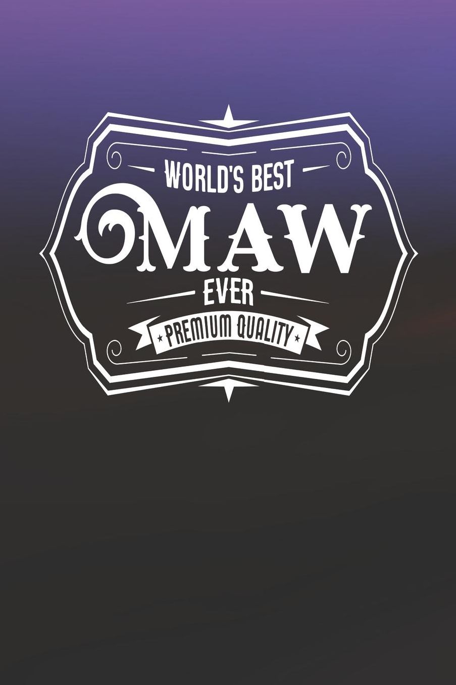 World's Best Maw Ever Premium Quality: Family life Grandma Mom love marriage friendship parenting wedding divorce Memory dating Journal Blank Lined Note Book Gift