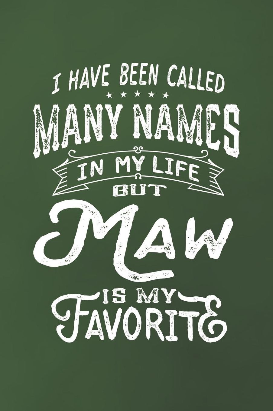 I Have Been Called Many Names in Life But Maw Is My Favorite: Family life Grandma Mom love marriage friendship parenting wedding divorce Memory dating Journal Blank Lined Note Book Gift