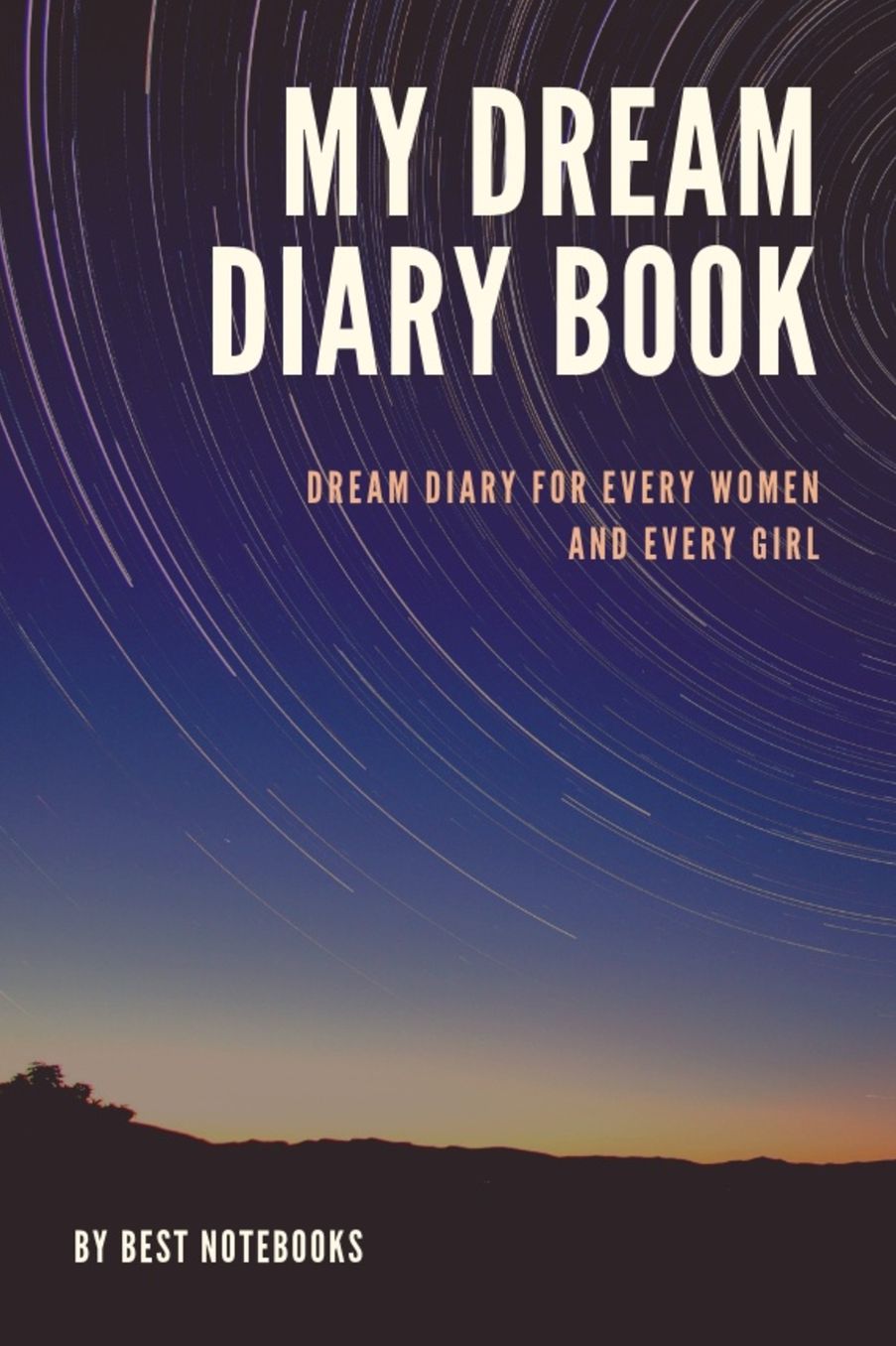 My Dream Diary Book: Dream Diary For Every Women And Every Girl (Journal Workbook, Dreamer's Notebook, 100 Pages)