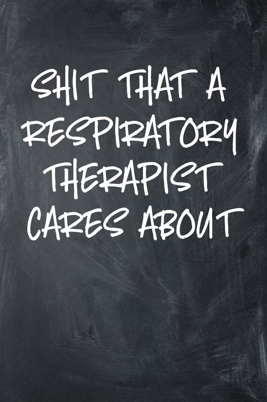 Shit That A Respiratory Therapist Cares About: 6x9 Ruled Notebook, Journal, Daily Diary, Organizer, Planner