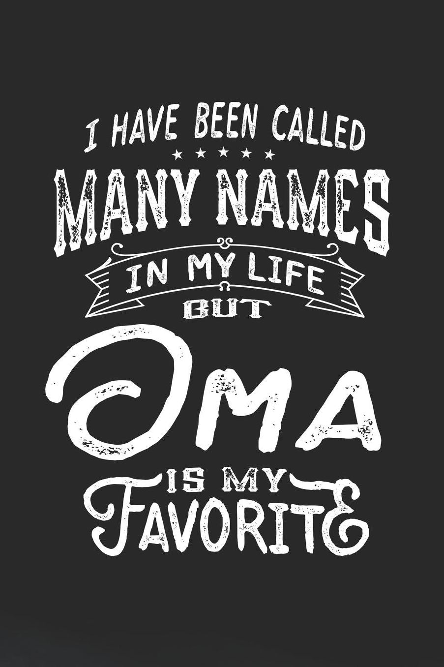 I Have Been Called Many Names in Life But Oma Is My Favorite: Family life Grandma Mom love marriage friendship parenting wedding divorce Memory dating Journal Blank Lined Note Book Gift