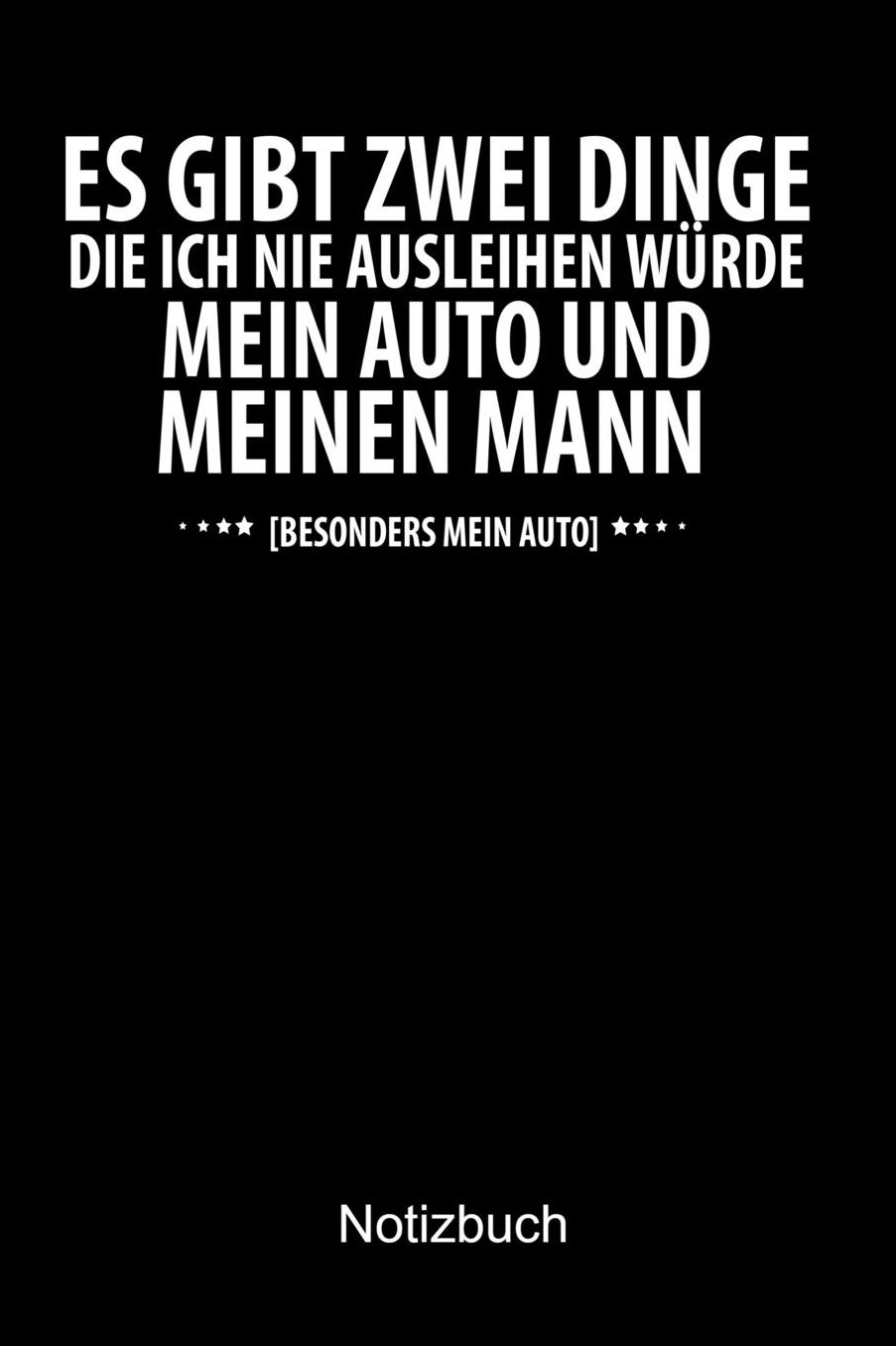 ES GIBT ZWEI DINGE DIE ICH NIE AUSLEIHEN Wï¿½RDE. MEIN AUTO UND MEINEN MANN. Auto Notizbuch: Notizbuch A5 kariert 120 Seiten, Notizheft / Tagebuch / Reise Journal, perfektes Geschenk fï¿½r Autofans