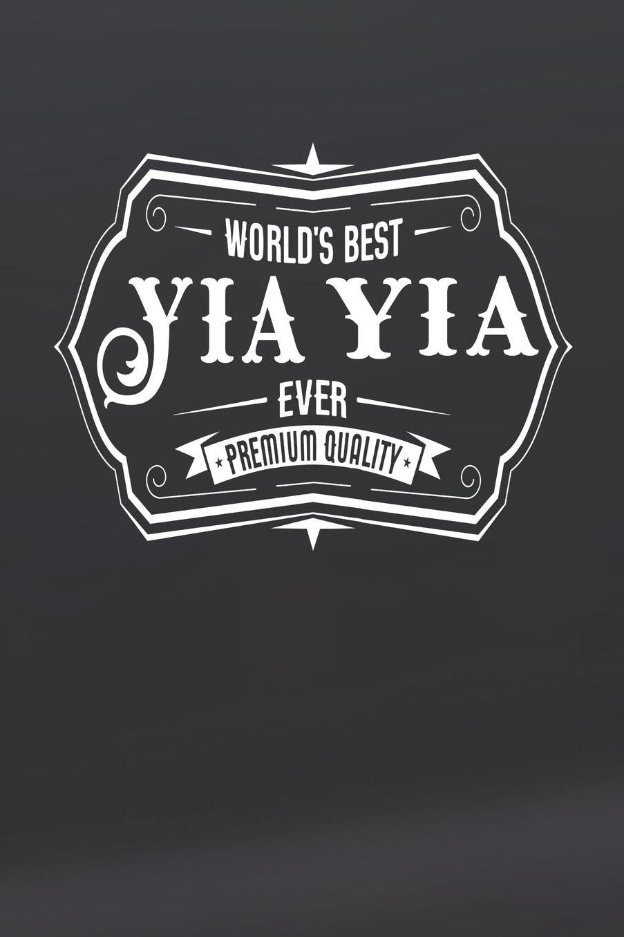 World's Best Yia Yia Ever Premium Quality: Family life Grandma Mom love marriage friendship parenting wedding divorce Memory dating Journal Blank Lined Note Book Gift